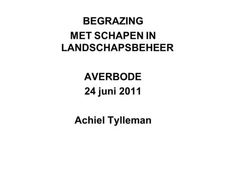 BEGRAZING MET SCHAPEN IN LANDSCHAPSBEHEER AVERBODE 24 juni 2011 Achiel Tylleman.