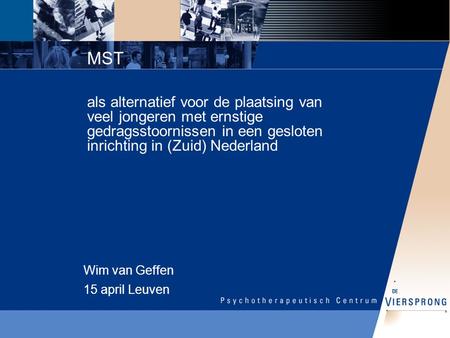 MST als alternatief voor de plaatsing van veel jongeren met ernstige gedragsstoornissen in een gesloten inrichting in (Zuid) Nederland Wim van Geffen 15.