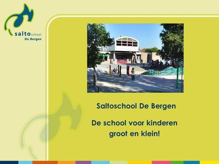 Saltoschool De Bergen De school voor kinderen groot en klein!