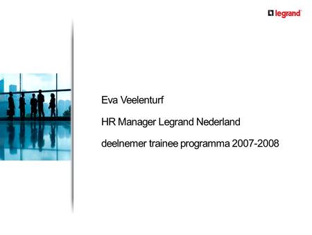 Legrand Nederland: - onderdeel van Legrand Group - producten en systemen voor elektrotechnische laagspanningsinstallaties en datanetwerken - ca. 150 medewerkers.