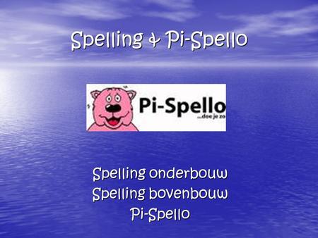 Spelling onderbouw Spelling bovenbouw Pi-Spello
