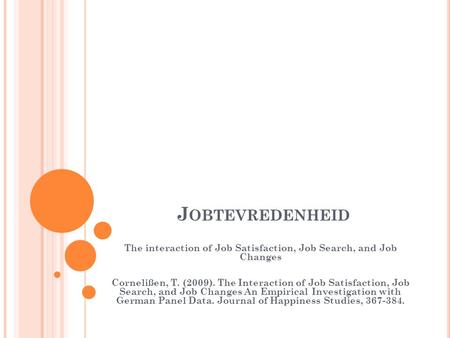 J OBTEVREDENHEID The interaction of Job Satisfaction, Job Search, and Job Changes Cornelißen, T. (2009). The Interaction of Job Satisfaction, Job Search,