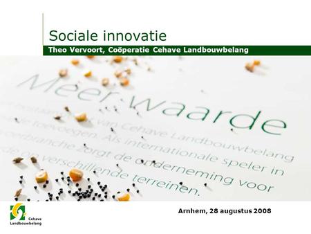 Sociale innovatie Theo Vervoort, Coöperatie Cehave Landbouwbelang Arnhem, 28 augustus 2008.