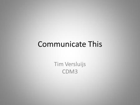Communicate This Tim Versluijs CDM3. Inhoud Beroepsprofiel Interview Actieplan Toekomstvisie Motivatie Vragen.
