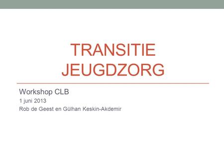 Workshop CLB 1 juni 2013 Rob de Geest en Gülhan Keskin-Akdemir