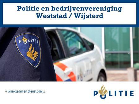 Politie en bedrijvenvereniging Weststad / Wijsterd.