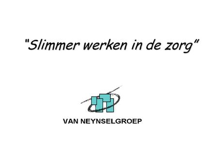 “Slimmer werken in de zorg” In samenwerking met CVN Jongeren: Babette Scheelen en Marco van Westerlaak En medewerkers van Oosterhof: Jacqueline Cornelissen.
