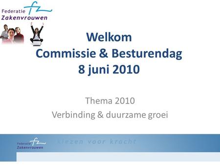 Welkom Commissie & Besturendag 8 juni 2010 Thema 2010 Verbinding & duurzame groei.