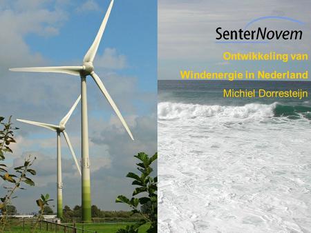 Ontwikkeling van Windenergie in Nederland Michiel Dorresteijn.