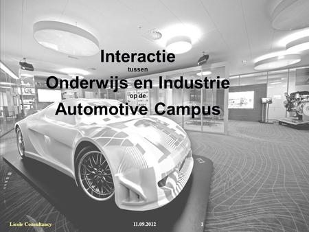 TNO Automotive Interactie tussen Onderwijs en Industrie op de Automotive Campus 11.09.2012Licole Consultancy1.