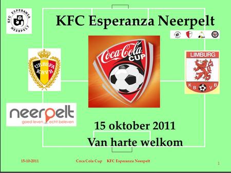 KFC Esperanza Neerpelt 15 oktober 2011 Van harte welkom 15-10-2011Coca Cola Cup KFC Esperanza Neerpelt 1.