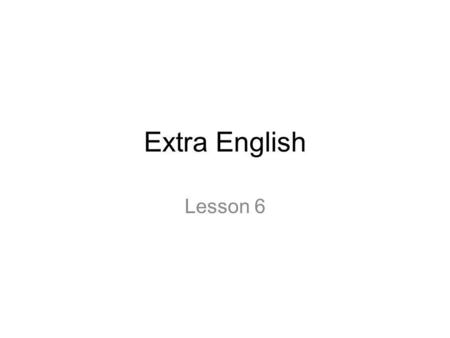 Extra English Lesson 6. Overview SimpleContinuous PresentWw (+(e)s)Am/is/are + ww+ing PastWw + (e)d of onregelmatige vorm Was/were + ww+ing Future1.Will.