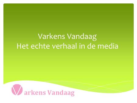 Varkens Vandaag Het echte verhaal in de media. Zo maar wat voorbeelden John van Paassen, varkenshouder in Deurne.