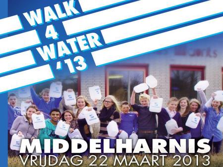 Wij lopen mee met Walk4Water! Sponsorloop: 10 km Vrijdag 22 maart Middelharnis.