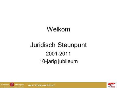 Welkom Juridisch Steunpunt 2001-2011 10-jarig jubileum.