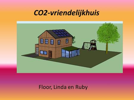 CO2-vriendelijkhuis Floor, Linda en Ruby. Huishoudelijk -HR- ketel -Spaarlampen en lampen met bewegings sensoren -Digitale thermostaat -Water besparende.