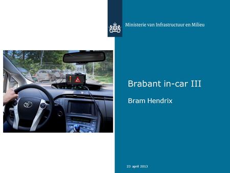 23 april 2013 Brabant in-car III Bram Hendrix. Wat ging vooraf Subsidieprogramma als vervolg op BIC1 en BIC2 Brabant in-car I –2008 - 2010 –testen nieuwe.