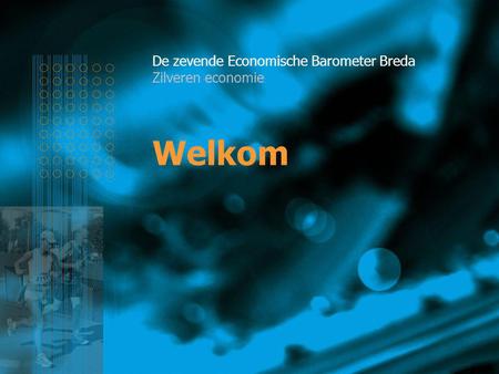 Welkom De zevende Economische Barometer Breda Zilveren economie.