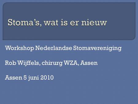 Stoma’s, wat is er nieuw Workshop Nederlandse Stomavereniging