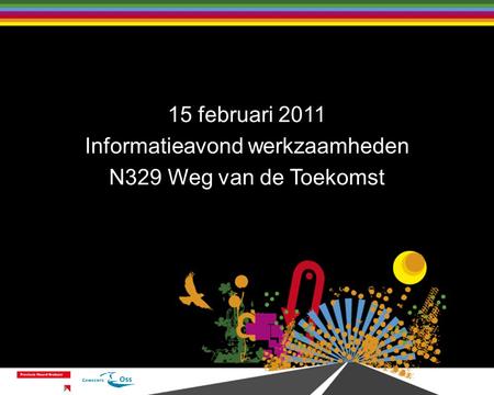15 februari 2011 Informatieavond werkzaamheden N329 Weg van de Toekomst.