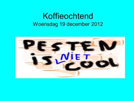 Koffieochtend Woensdag 19 december 2012. Doel van koffieochtend Praten met ouders over pesten, zodat we met elkaar ervoor kunnen zorgen dat PCBS De Kring.