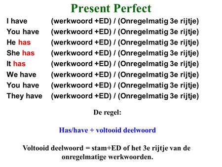 Present Perfect I have (werkwoord +ED) / (Onregelmatig 3e rijtje)