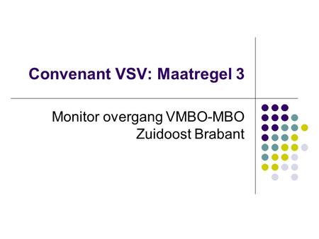 Convenant VSV: Maatregel 3 Monitor overgang VMBO-MBO Zuidoost Brabant.