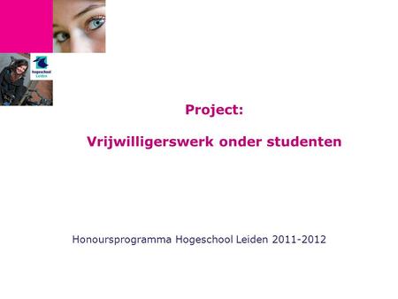 Project: Vrijwilligerswerk onder studenten Honoursprogramma Hogeschool Leiden 2011-2012.