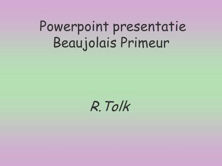 Powerpoint presentatie Beaujolais Primeur