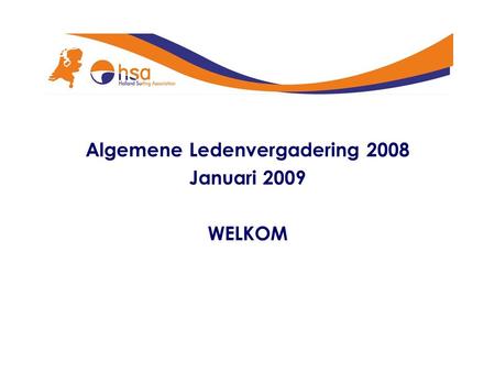 Algemene Ledenvergadering 2008 Januari 2009 WELKOM.