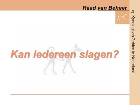 Op Kynologisch Gebied in Nederland Raad van Beheer Kan iedereen slagen?