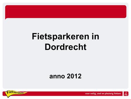 Fietsparkeren in Dordrecht anno 2012. Agenda Proces Kader meten Fietsparkeur Geschiedenis Oordelen en aanbevelingen.