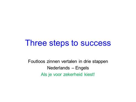 Three steps to success Foutloos zinnen vertalen in drie stappen