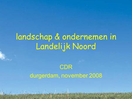 Landschap & ondernemen in Landelijk Noord CDR durgerdam, november 2008.