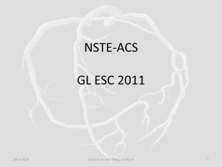 NSTE-ACS GL ESC 2011 24-9-20141Eduard van den Berg, cardio.nl.