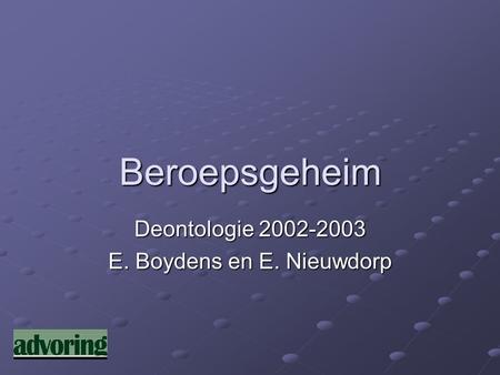 Beroepsgeheim Deontologie 2002-2003 E. Boydens en E. Nieuwdorp.