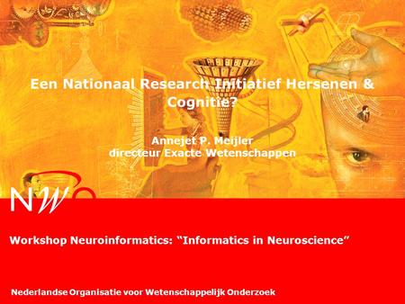 Nederlandse Organisatie voor Wetenschappelijk Onderzoek Een Nationaal Research Initiatief Hersenen & Cognitie? Annejet P. Meijler directeur Exacte Wetenschappen.