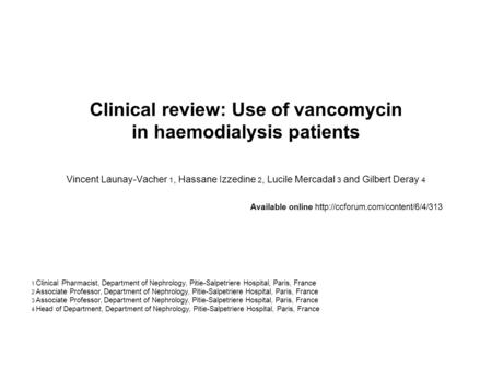 Clinical review: Use of vancomycin in haemodialysis patients Vincent Launay-Vacher 1, Hassane Izzedine 2, Lucile Mercadal 3 and Gilbert Deray 4 Available.