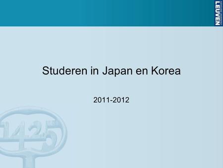 Studeren in Japan en Korea 2011-2012. Korea  BA & MA ♀ & ♂ Kans op beurs (ASEM- DUO)