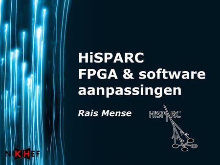 Page 1 HiSPARC FPGA & software aanpassingen Rais Mense.