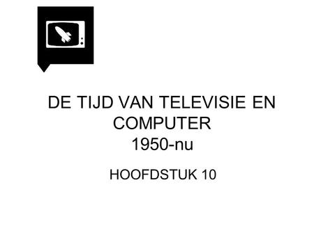DE TIJD VAN TELEVISIE EN COMPUTER 1950-nu