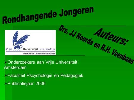  Onderzoekers aan Vrije Universiteit Amsterdam  Faculiteit Pscychologie en Pedagogiek  Publicatiejaar 2006.
