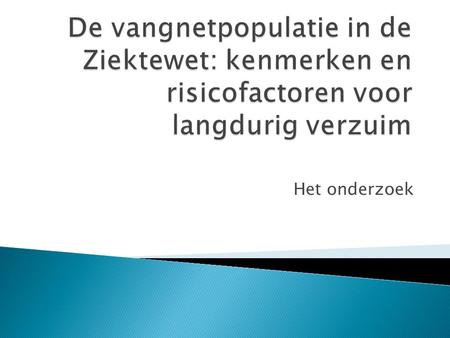 De vangnetpopulatie in de Ziektewet: kenmerken en risicofactoren voor langdurig verzuim Het onderzoek.