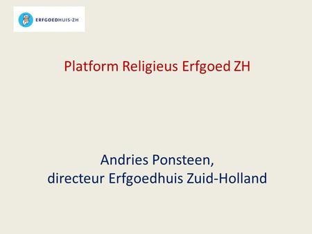 Platform Religieus Erfgoed ZH Andries Ponsteen, directeur Erfgoedhuis Zuid-Holland.