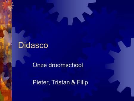 Didasco Onze droomschool Pieter, Tristan & Filip.