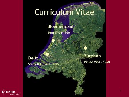 1 Bloemendaal Born 27-01-1950 Zutphen Raised 1951 - 1968 Delft Study TUD 1968 - 1975 Curriculum Vitae.