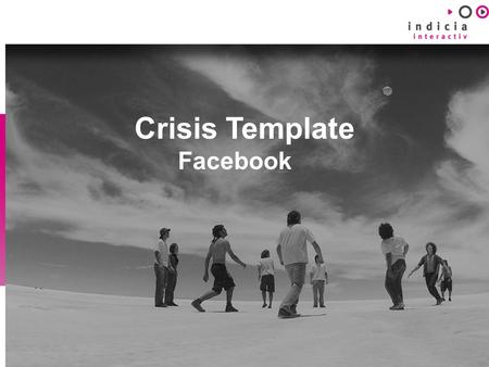 Crisis Template Facebook. Summary Facebook 1. Rollen & Verantwoordelijkheden 2. Basis Facebook Guidelines 3. Moderatie Guidelines 4.Terms and conditions.