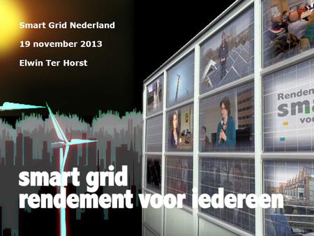 Smart Grid Nederland 19 november 2013 Elwin Ter Horst.