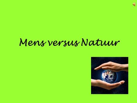 Mens versus Natuur.