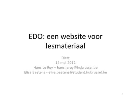 EDO: een website voor lesmateriaal Diest 14 mei 2012 Hans Le Roy – Elisa Baetens - 1.